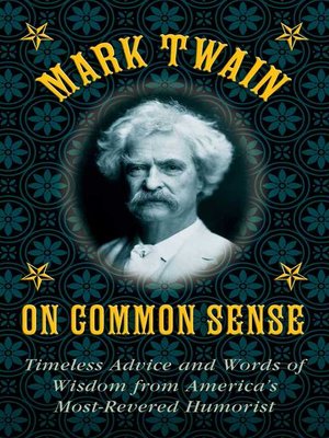 Mark Twain on Common Sense: Timeless Advice and Words of Wisdom from America?s Most-Revered Humorist - ebook
